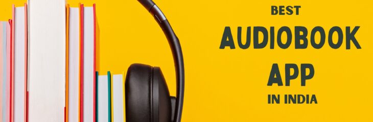 4 Top Audio Books Apps in India Everyone Should Use!