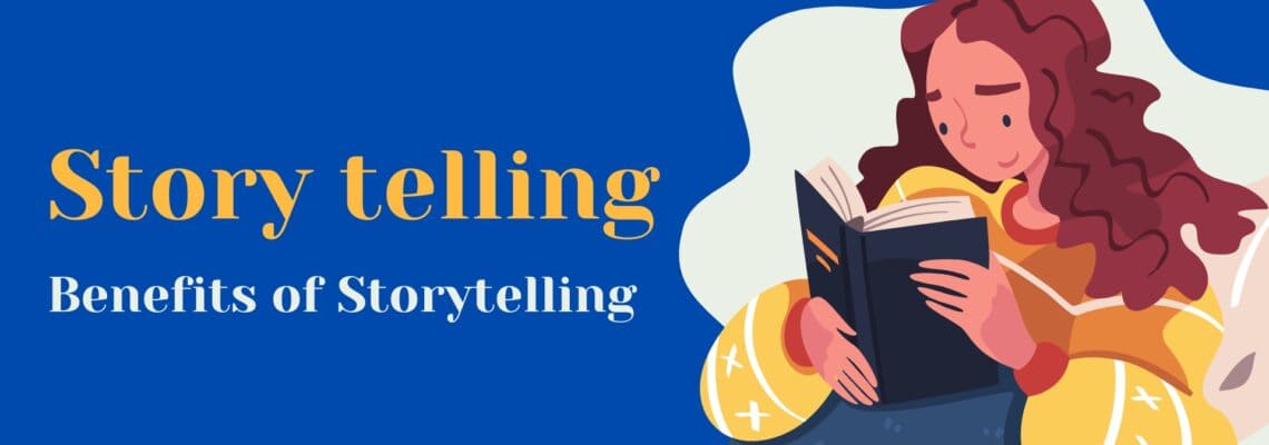 What is Story telling? What are the benefits of Storytelling?
