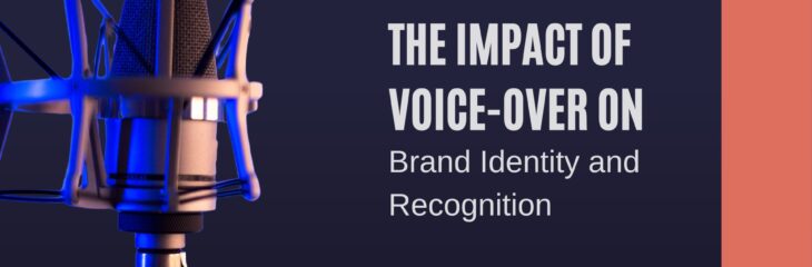 The Power of Voice Over: Shaping Brand Identity & Recognition