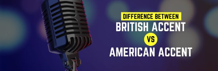 British Accent vs American Accent: Exploring the Nuances