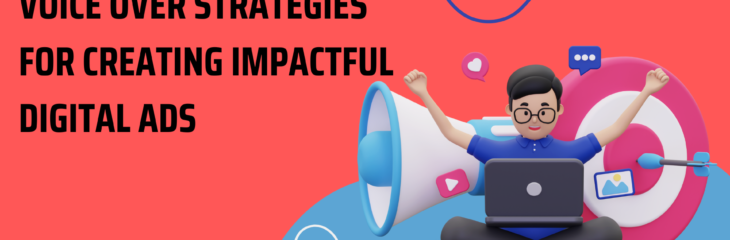 Voice Over Strategies for Creating Impactful Digital Ads