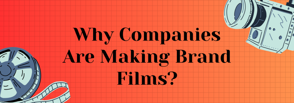 Why Companies Are Making Brand Films