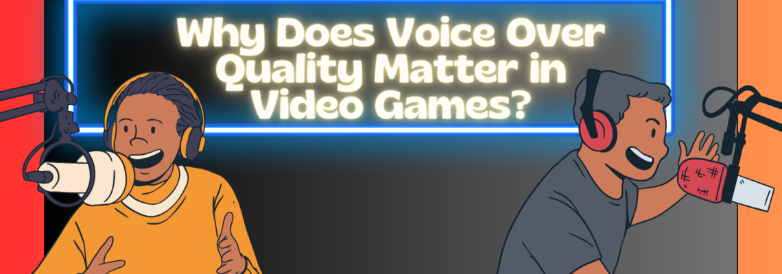 Why Does Voice Over Quality Matter in Video Games | SankarsVoice