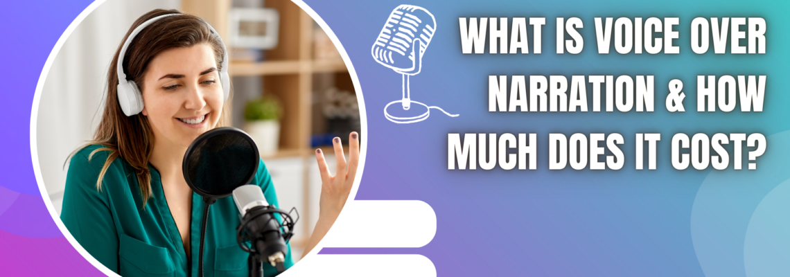 What Is Voice Over Narration & How Much Does It Cost?